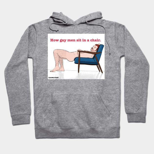 How Gay Men Sit... Hoodie by JasonLloyd